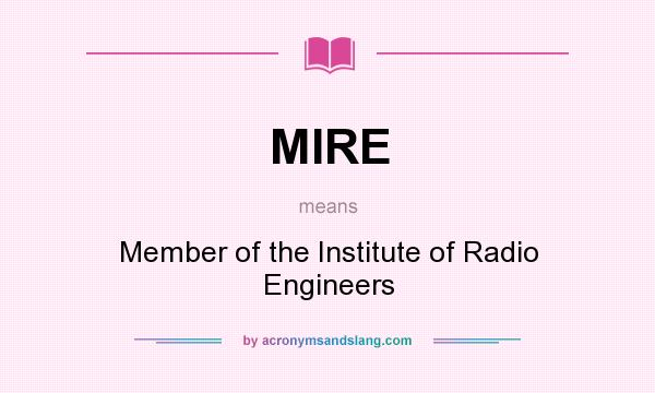 What does MIRE mean? It stands for Member of the Institute of Radio Engineers