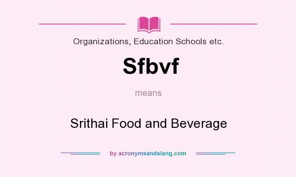 What does Sfbvf mean? It stands for Srithai Food and Beverage