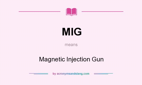 What does MIG mean? It stands for Magnetic Injection Gun