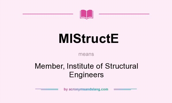 What does MIStructE mean? It stands for Member, Institute of Structural Engineers