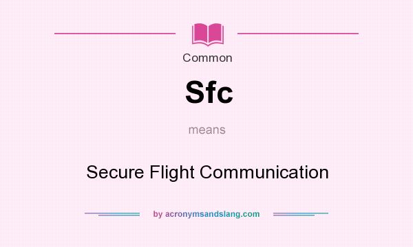 What does Sfc mean? It stands for Secure Flight Communication