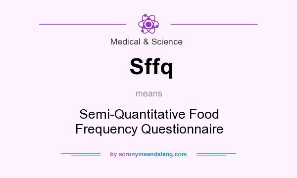 What does Sffq mean? It stands for Semi-Quantitative Food Frequency Questionnaire