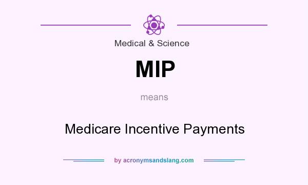 What does MIP mean? It stands for Medicare Incentive Payments