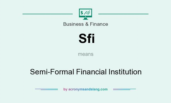 What does Sfi mean? It stands for Semi-Formal Financial Institution