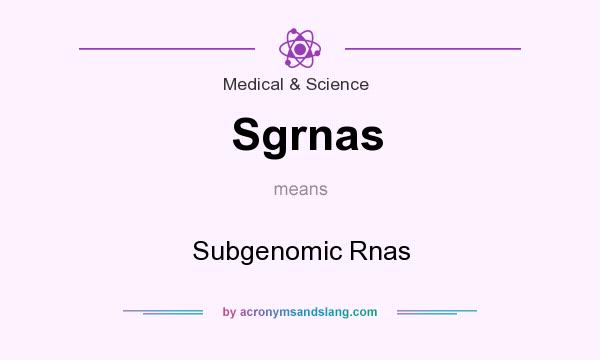 What does Sgrnas mean? It stands for Subgenomic Rnas