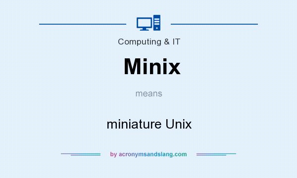 What does Minix mean? It stands for miniature Unix