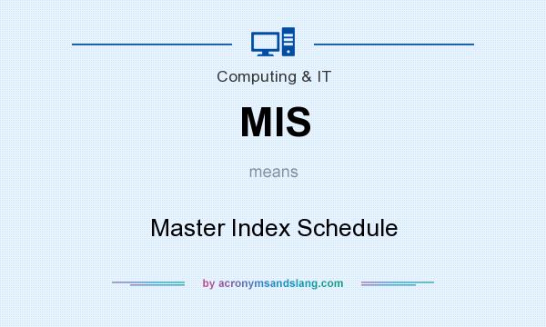 What does MIS mean? It stands for Master Index Schedule