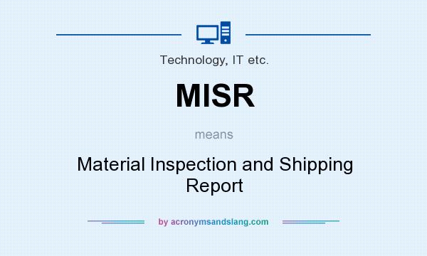 What does MISR mean? It stands for Material Inspection and Shipping Report