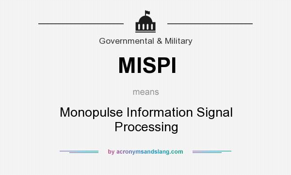 What does MISPI mean? It stands for Monopulse Information Signal Processing