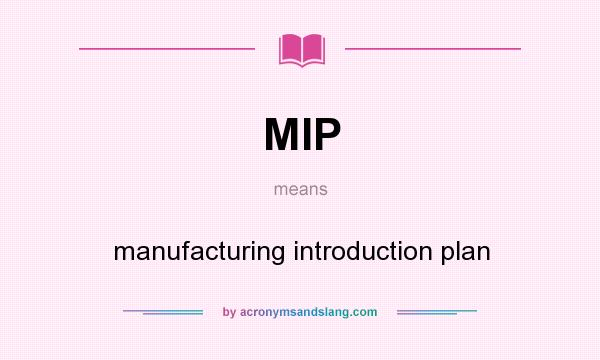What does MIP mean? It stands for manufacturing introduction plan