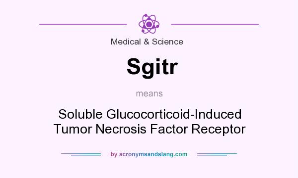 What does Sgitr mean? It stands for Soluble Glucocorticoid-Induced Tumor Necrosis Factor Receptor