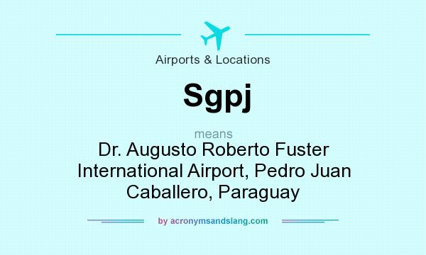 What does Sgpj mean? It stands for Dr. Augusto Roberto Fuster International Airport, Pedro Juan Caballero, Paraguay
