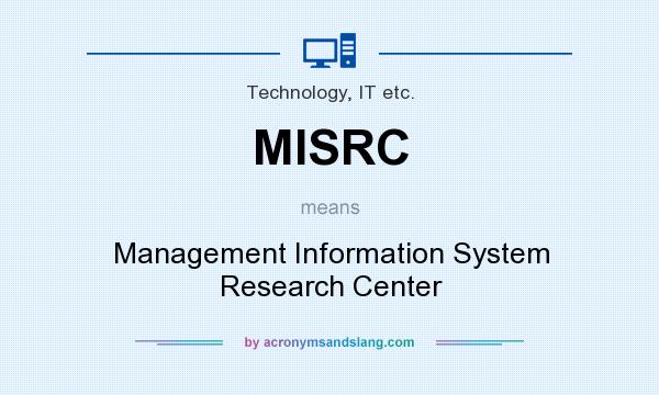 What does MISRC mean? It stands for Management Information System Research Center