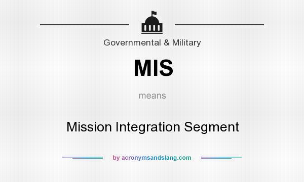 What does MIS mean? It stands for Mission Integration Segment