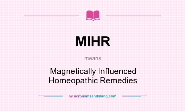What does MIHR mean? It stands for Magnetically Influenced Homeopathic Remedies