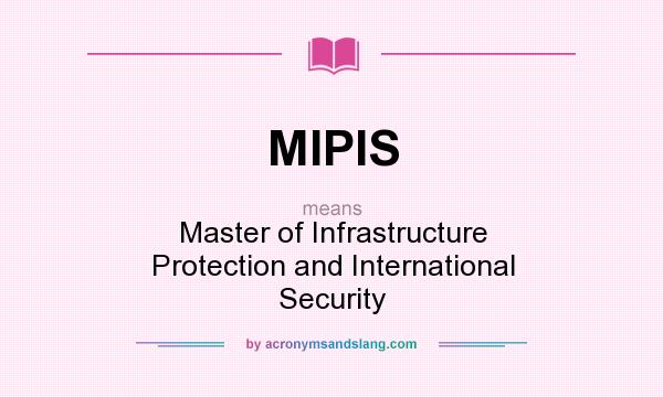 What does MIPIS mean? It stands for Master of Infrastructure Protection and International Security