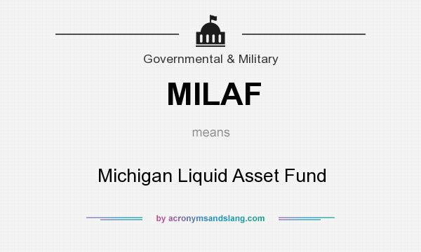 What does MILAF mean? It stands for Michigan Liquid Asset Fund