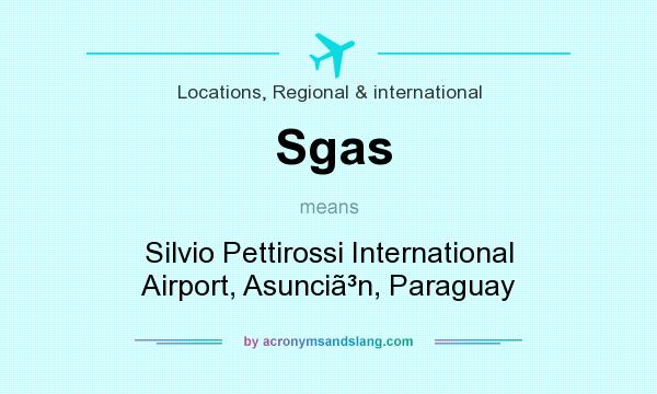 What does Sgas mean? It stands for Silvio Pettirossi International Airport, Asuncin, Paraguay