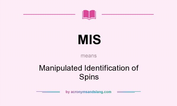 What does MIS mean? It stands for Manipulated Identification of Spins