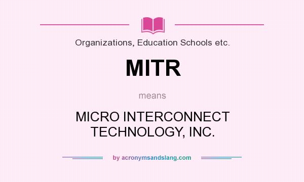 What does MITR mean? It stands for MICRO INTERCONNECT TECHNOLOGY, INC.