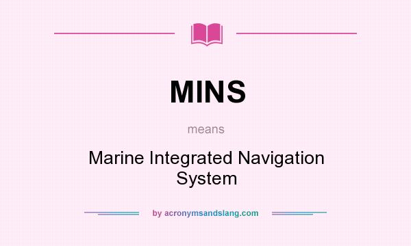 What does MINS mean? It stands for Marine Integrated Navigation System