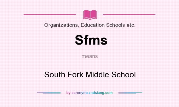 What does Sfms mean? It stands for South Fork Middle School
