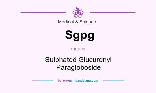 What does Sgpg mean? It stands for Sulphated Glucuronyl Paragloboside