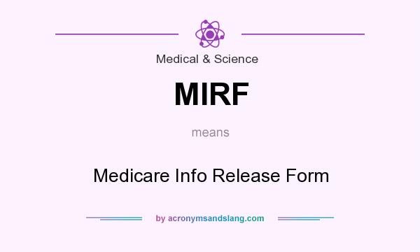 What does MIRF mean? It stands for Medicare Info Release Form