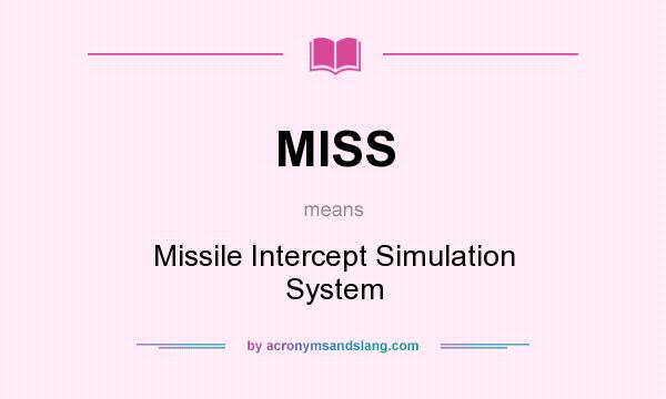 What does MISS mean? It stands for Missile Intercept Simulation System