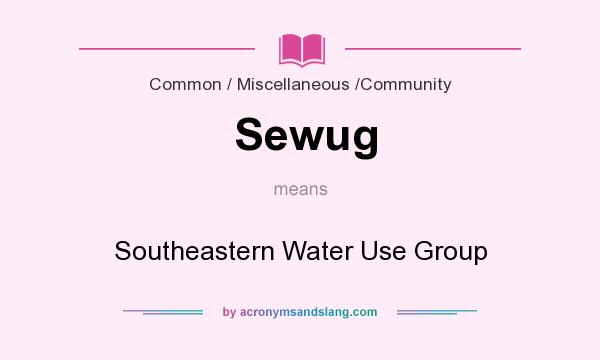 What does Sewug mean? It stands for Southeastern Water Use Group