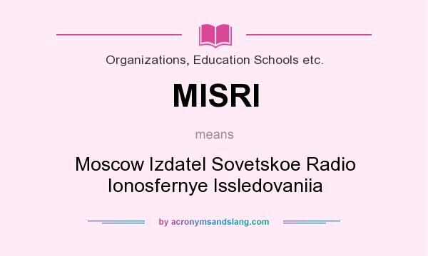 What does MISRI mean? It stands for Moscow Izdatel Sovetskoe Radio Ionosfernye Issledovaniia