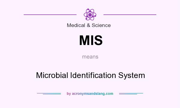 What does MIS mean? It stands for Microbial Identification System