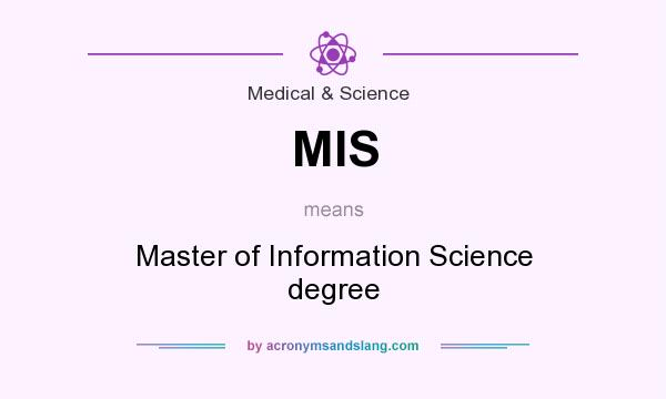 What does MIS mean? It stands for Master of Information Science degree