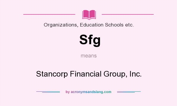 What does Sfg mean? It stands for Stancorp Financial Group, Inc.