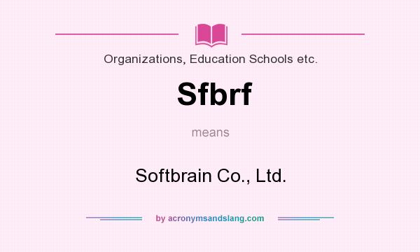 What does Sfbrf mean? It stands for Softbrain Co., Ltd.