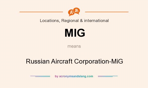 What does MIG mean? It stands for Russian Aircraft Corporation-MiG