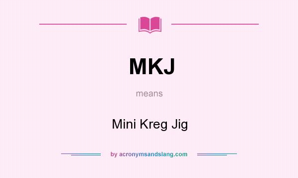 What does MKJ mean? It stands for Mini Kreg Jig