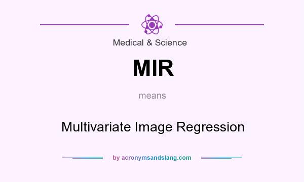 What does MIR mean? It stands for Multivariate Image Regression