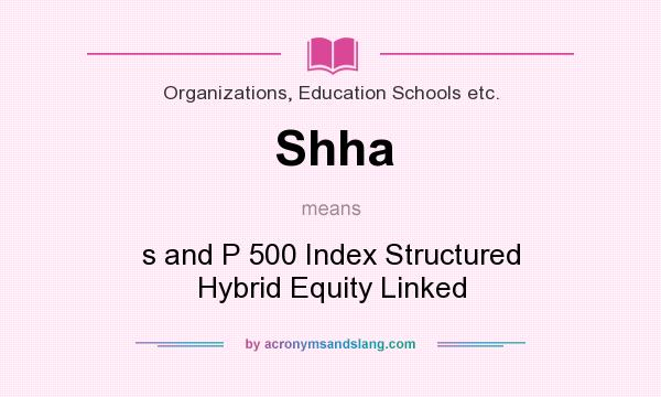 What does Shha mean? It stands for s and P 500 Index Structured Hybrid Equity Linked