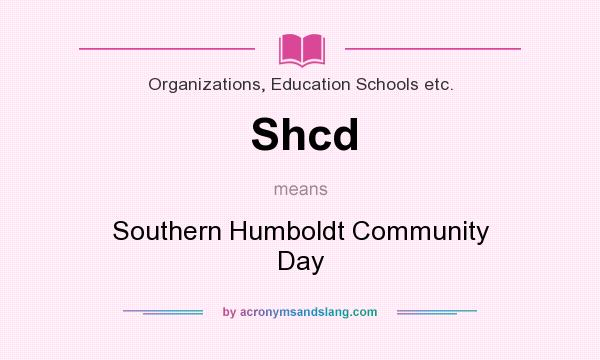 What does Shcd mean? It stands for Southern Humboldt Community Day