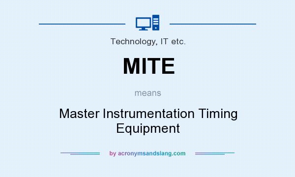What does MITE mean? It stands for Master Instrumentation Timing Equipment