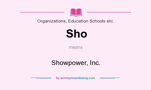 What does Sho mean? It stands for Showpower, Inc.
