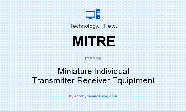 What does MITRE mean? It stands for Miniature Individual Transmitter-Receiver Equiptment