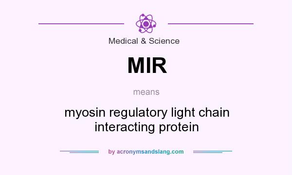 What does MIR mean? It stands for myosin regulatory light chain interacting protein