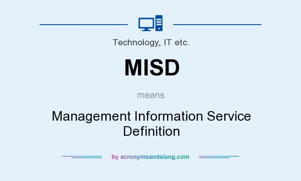 What does MISD mean? It stands for Management Information Service Definition