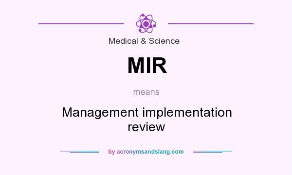 What does MIR mean? It stands for Management implementation review
