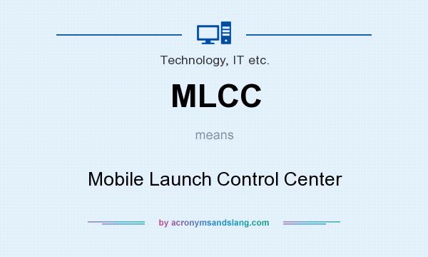 What does MLCC mean? It stands for Mobile Launch Control Center