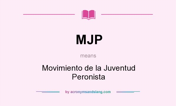 What does MJP mean? It stands for Movimiento de la Juventud Peronista