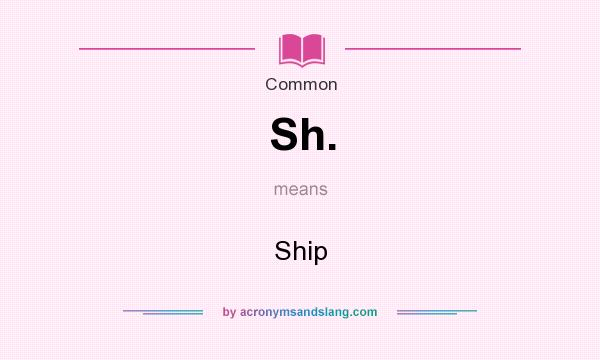 What does Sh. mean? It stands for Ship