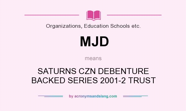 What does MJD mean? It stands for SATURNS CZN DEBENTURE BACKED SERIES 2001-2 TRUST